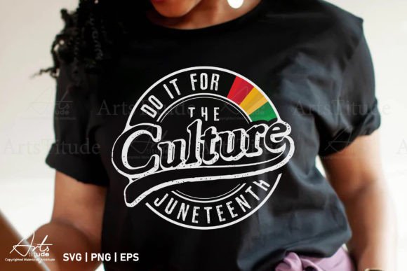 Do It for the Culture Juneteenth SVG PNG for Crafts and Graphics