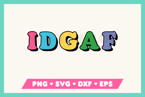 IDGAF SVG for Crafts and Graphics