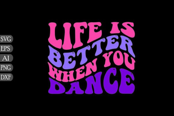 Life is Better when You Dance Graphics for Crafts