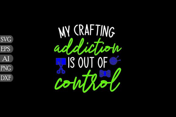 My Crafting Addiction is out of Control Graphics Review